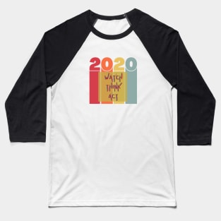 Watch Think Act - 2020 Baseball T-Shirt